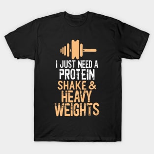 I just need Protein Shake and Heavy Weights T-Shirt